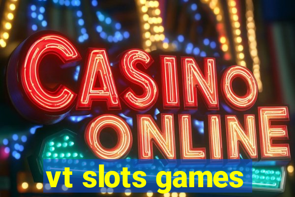 vt slots games